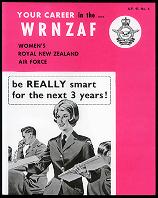 Prior to gender integration in 1977, women served in the Women’s Royal New Zealand Air Force (WRNZAF). This girly pink recruiting pamphlet produced for the WRNZAF in 1963 tells the viewer that by joining the Air Force they will be “REALLY smart for the next 3 years!” The dates reflect the length of initial engagements in the WRNZAF. At the time, applicants needed to be single or, if widowed or legally separated, without dependent children.
